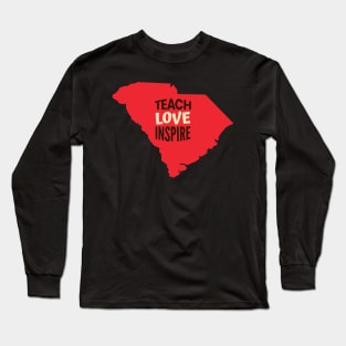 South Carolina Teacher Teach Love Inspire Long Sleeve T-Shirt